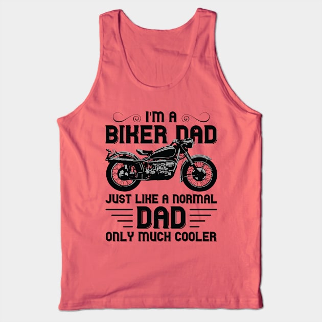 I'm a Biker Dad Just Like a Normal Dad Only Much Cooler Tank Top by DragonTees